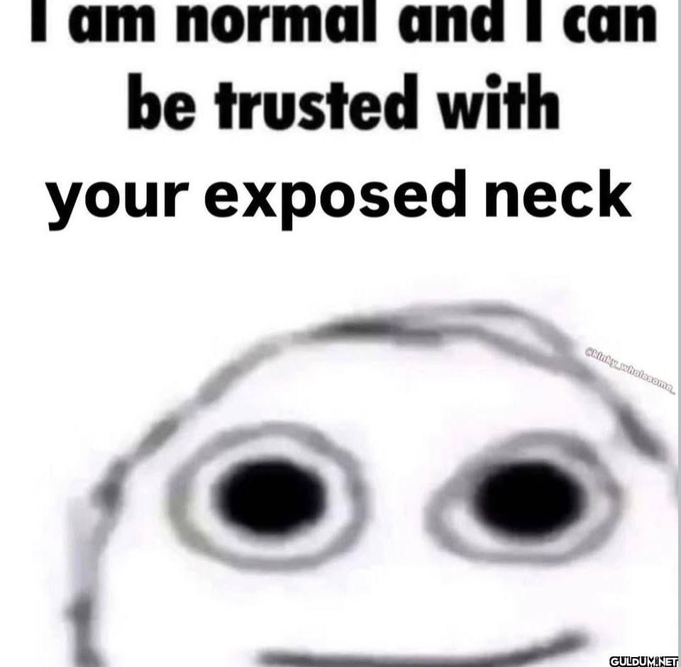 I am normal and I can be...