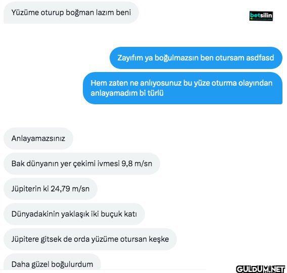 Yüzüme oturup boğman lazım...