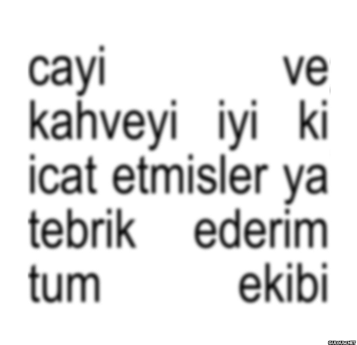 cayi ve kahveyi iyi ki...