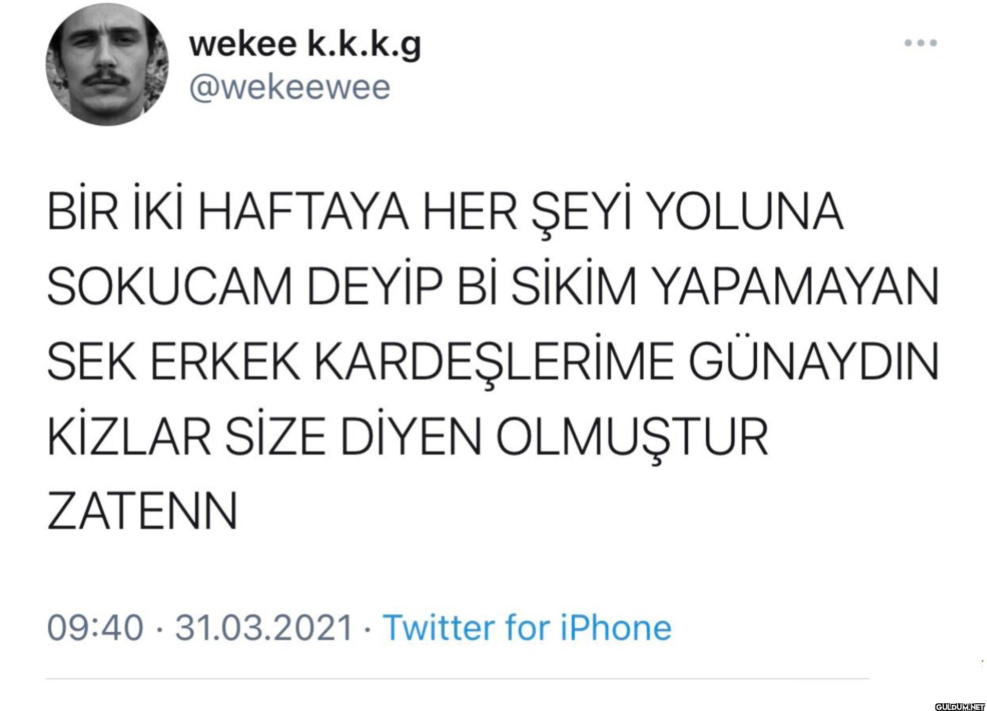 BİR İKİ HAFTAYA HER ŞEYİ...