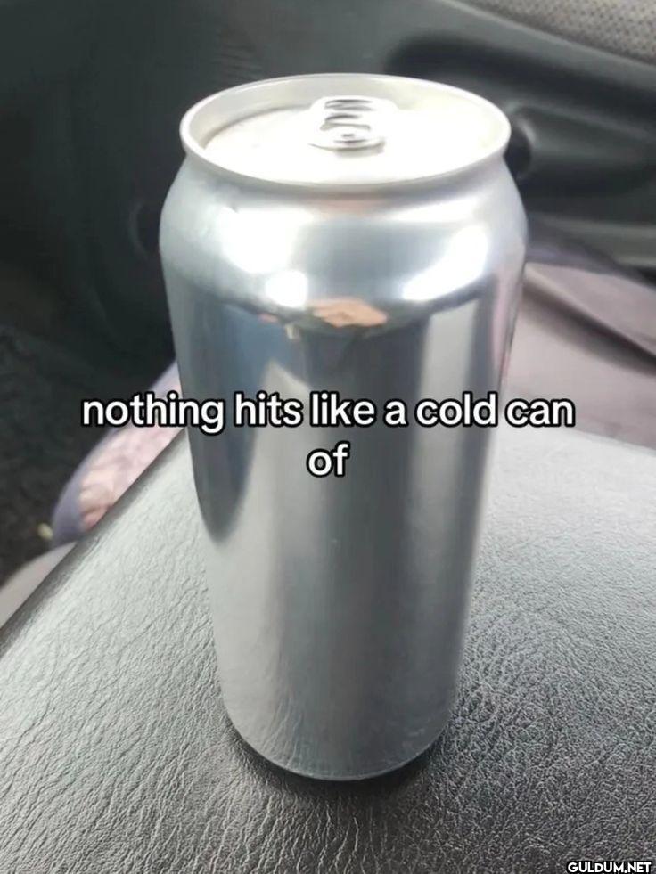 nothing hits a cold can of