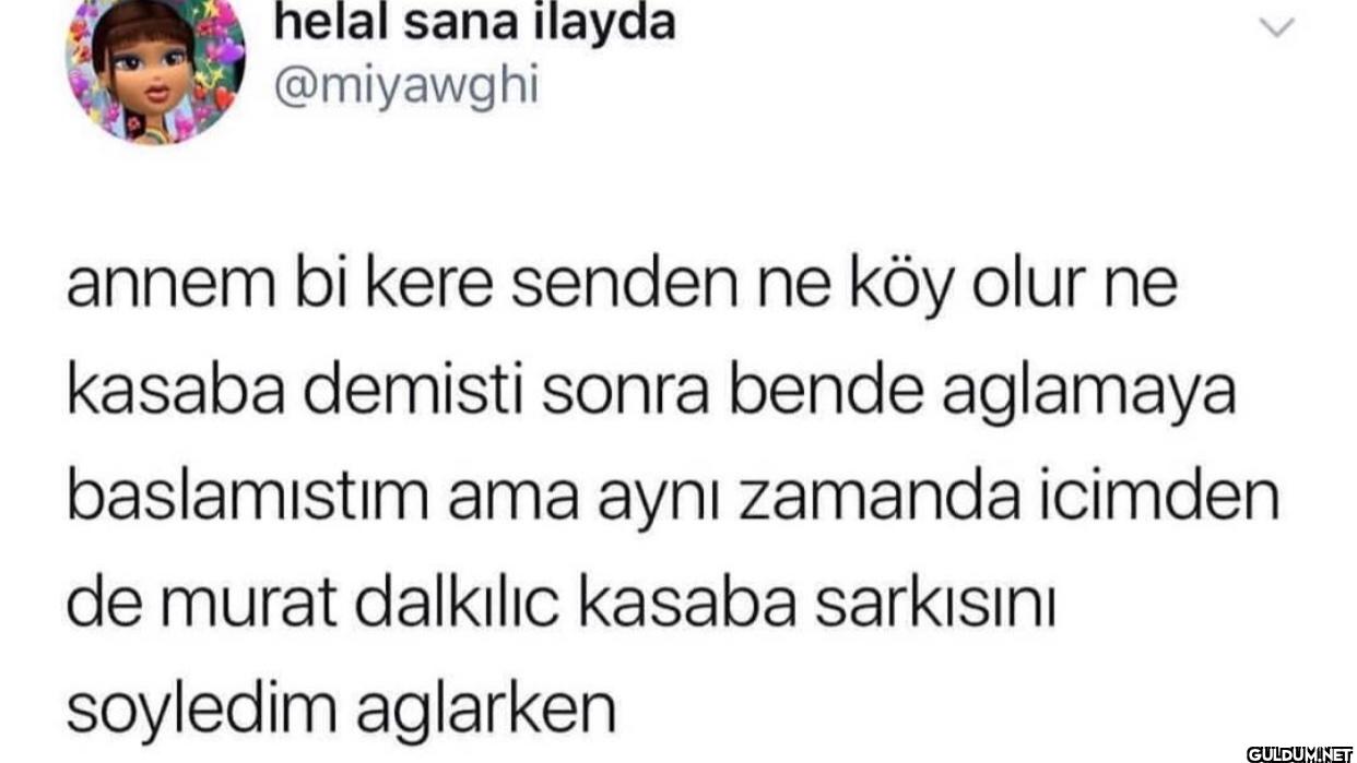 > annem bi kere senden ne...