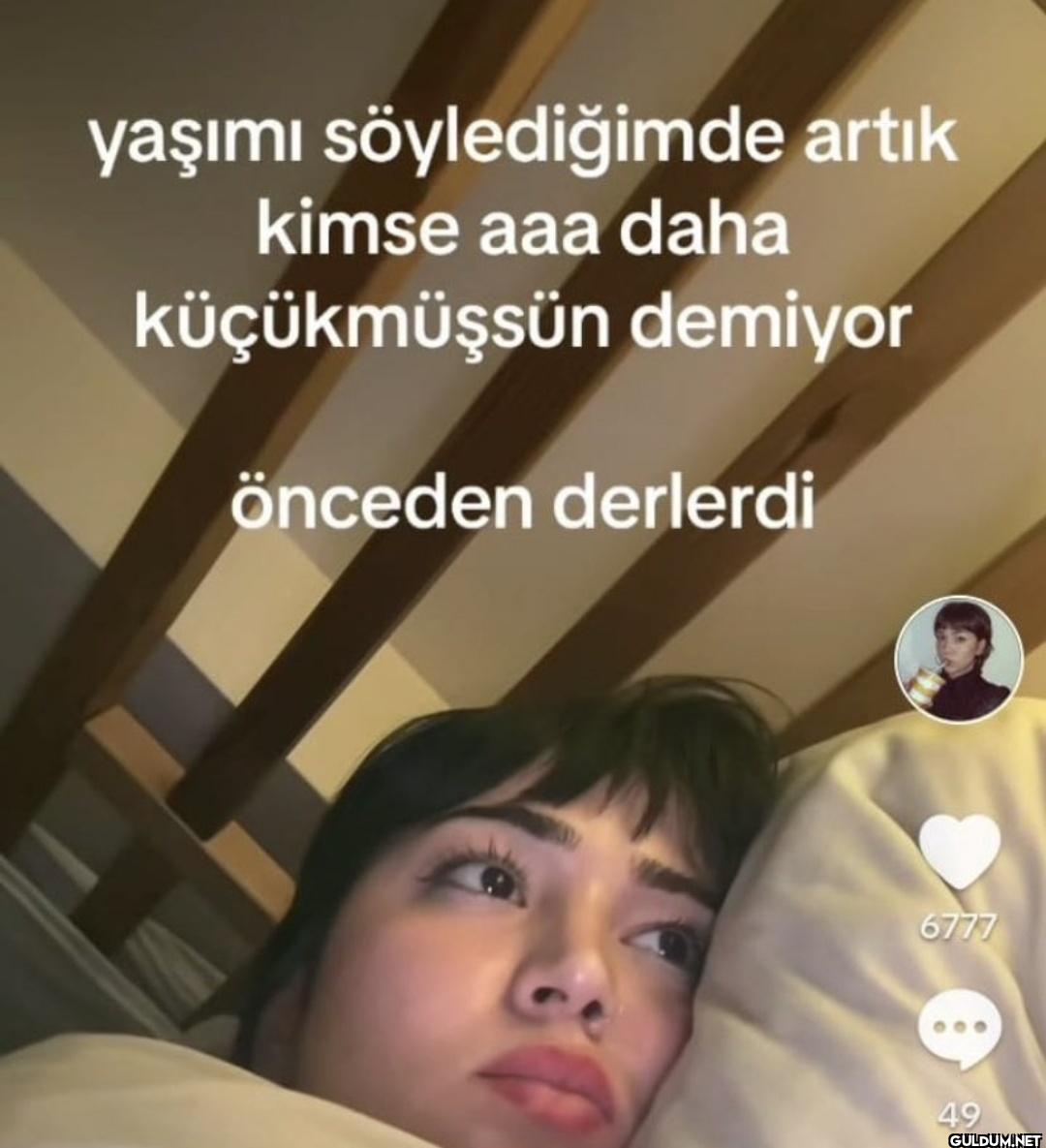 yaşımı söylediğimde artık...