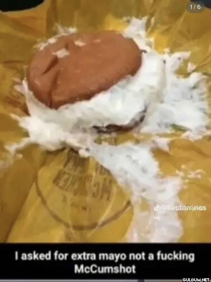 I asked for extra mayo not...