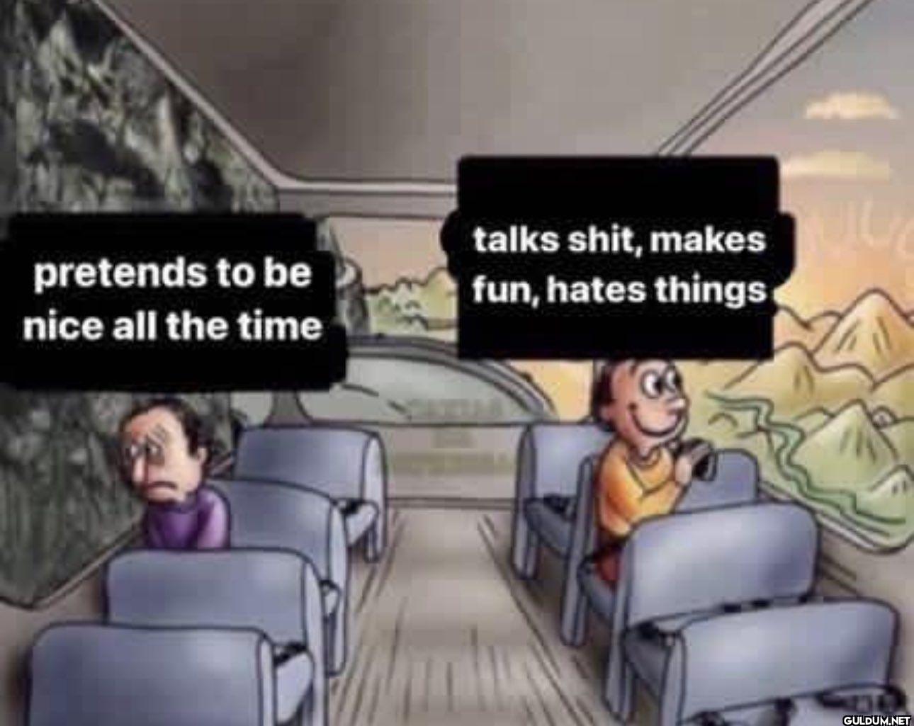 pretends to be nice all...