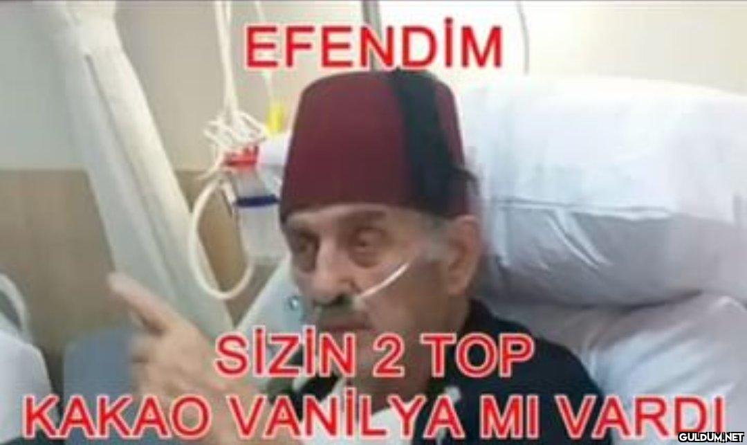 EFENDİM SİZİN 2 TOP KAKAO...