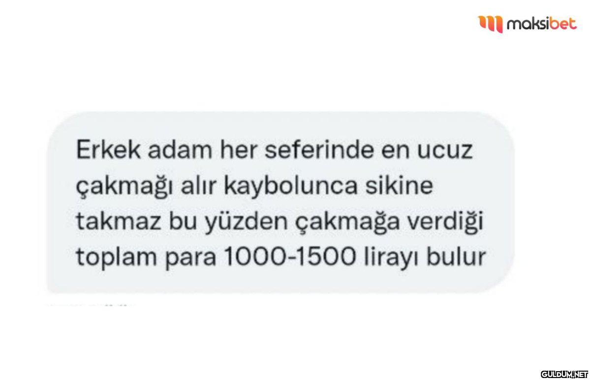 Erkek adam her seferinde...
