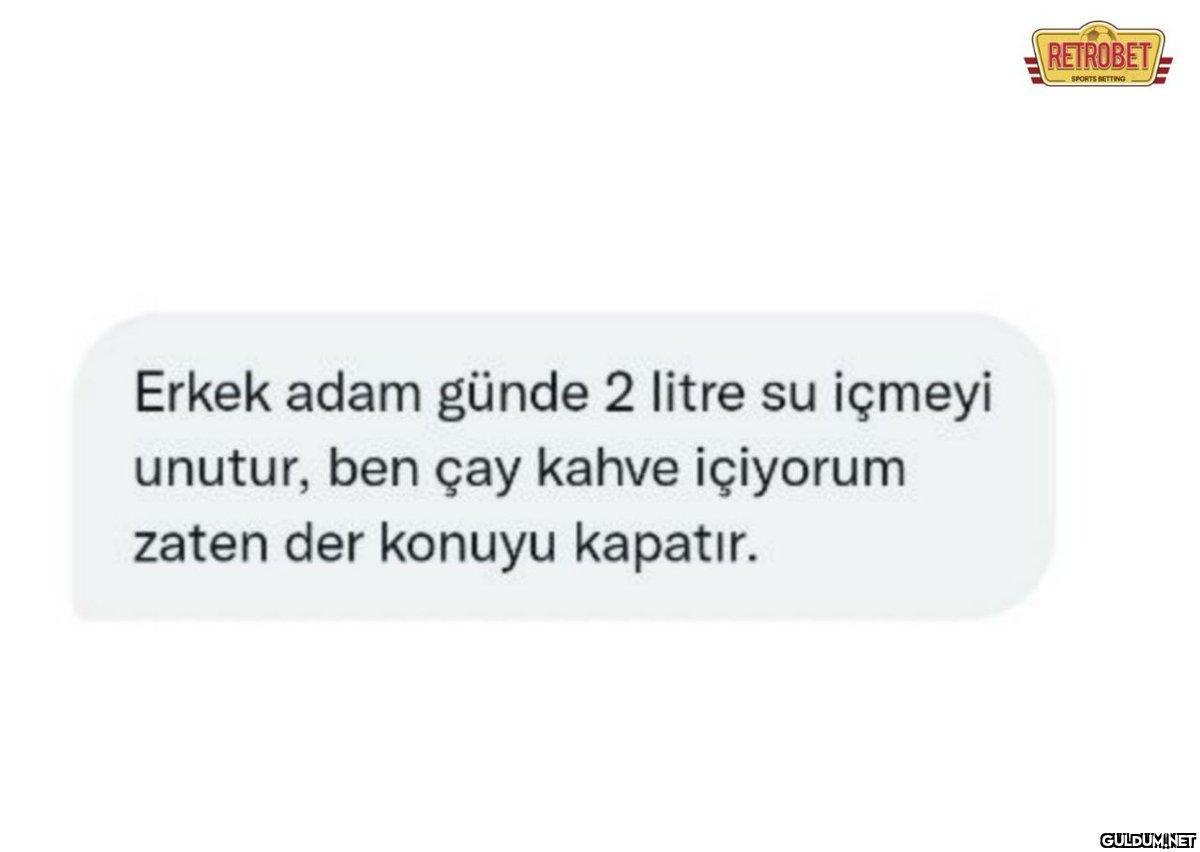 Erkek adam günde 2 litre...