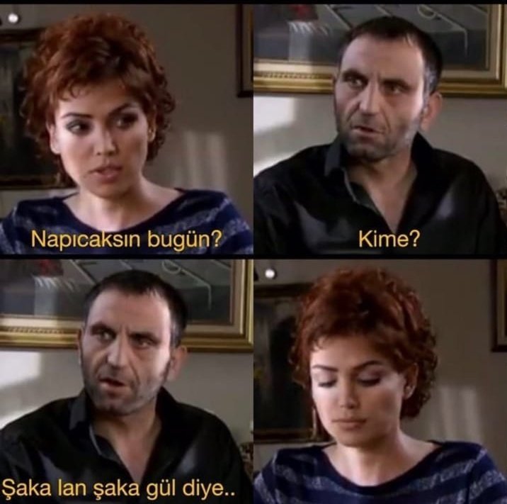 Napıcaksın bugün? Şaka lan...
