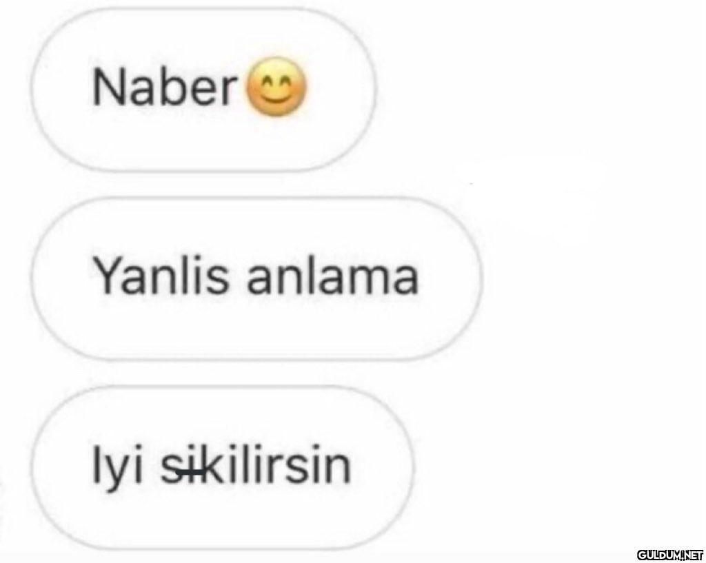 Naber Yanlis anlama lyi...