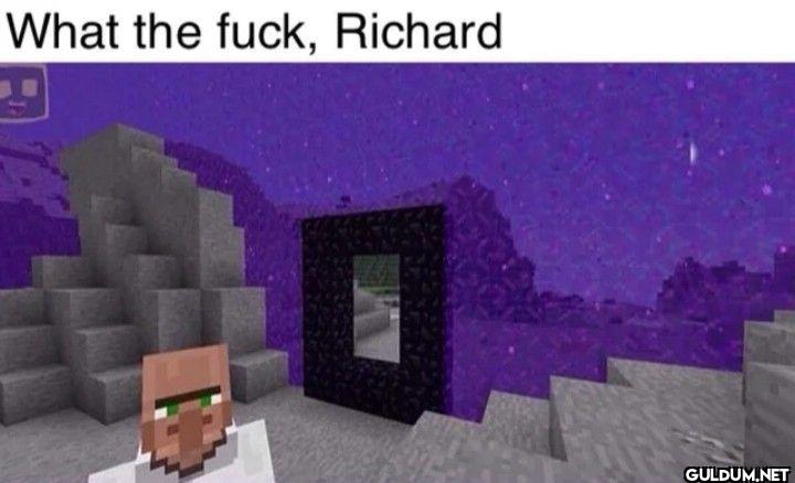What the fuck, Richard