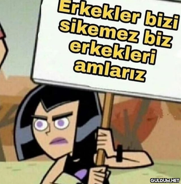 Erkekler bizi sikemez biz...