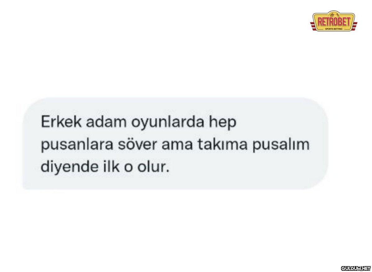 Erkek adam oyunlarda hep...