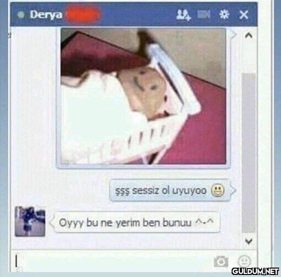 Derya $$$ sessiz ol uyuyoo...