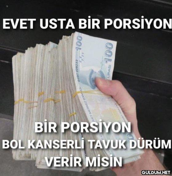 EVET USTA BİR PORSİYON 100...