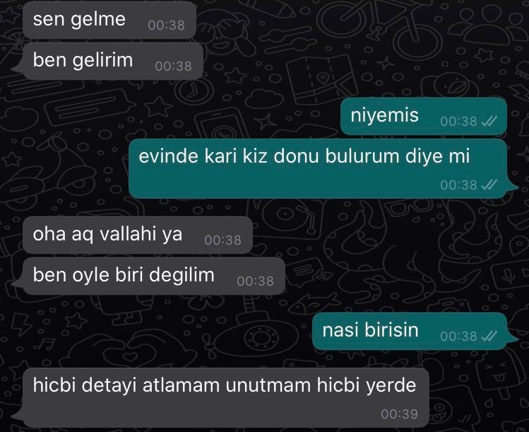 sen gelme 00:38 ben...