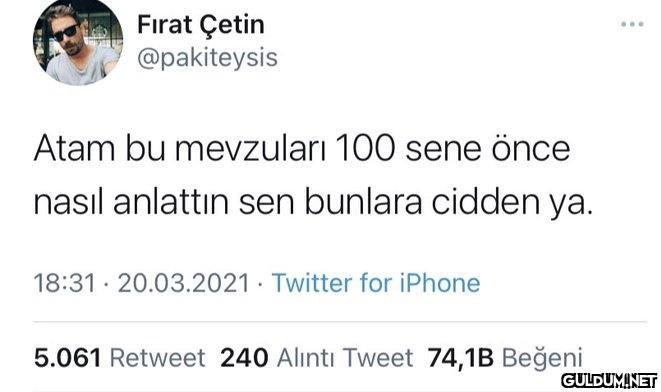 Fırat Çetin @pakiteysis...