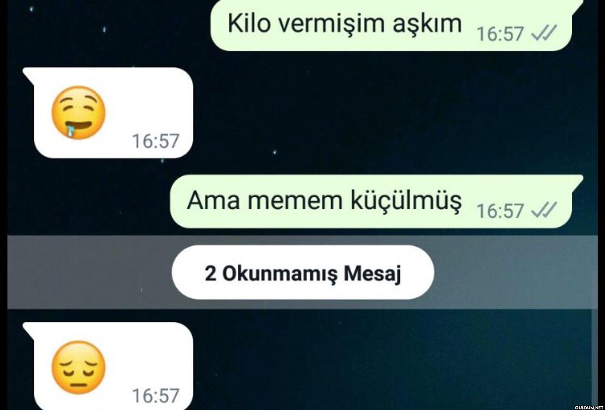Kilo vermişim aşkım 16:57...