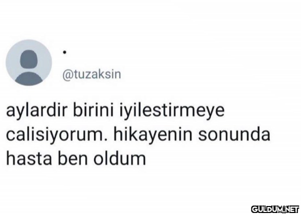 @tuzaksin aylardir birini...