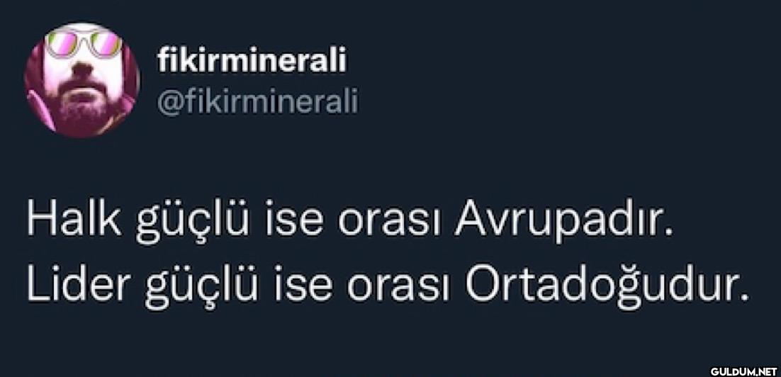 Halk güçlü ise orası...