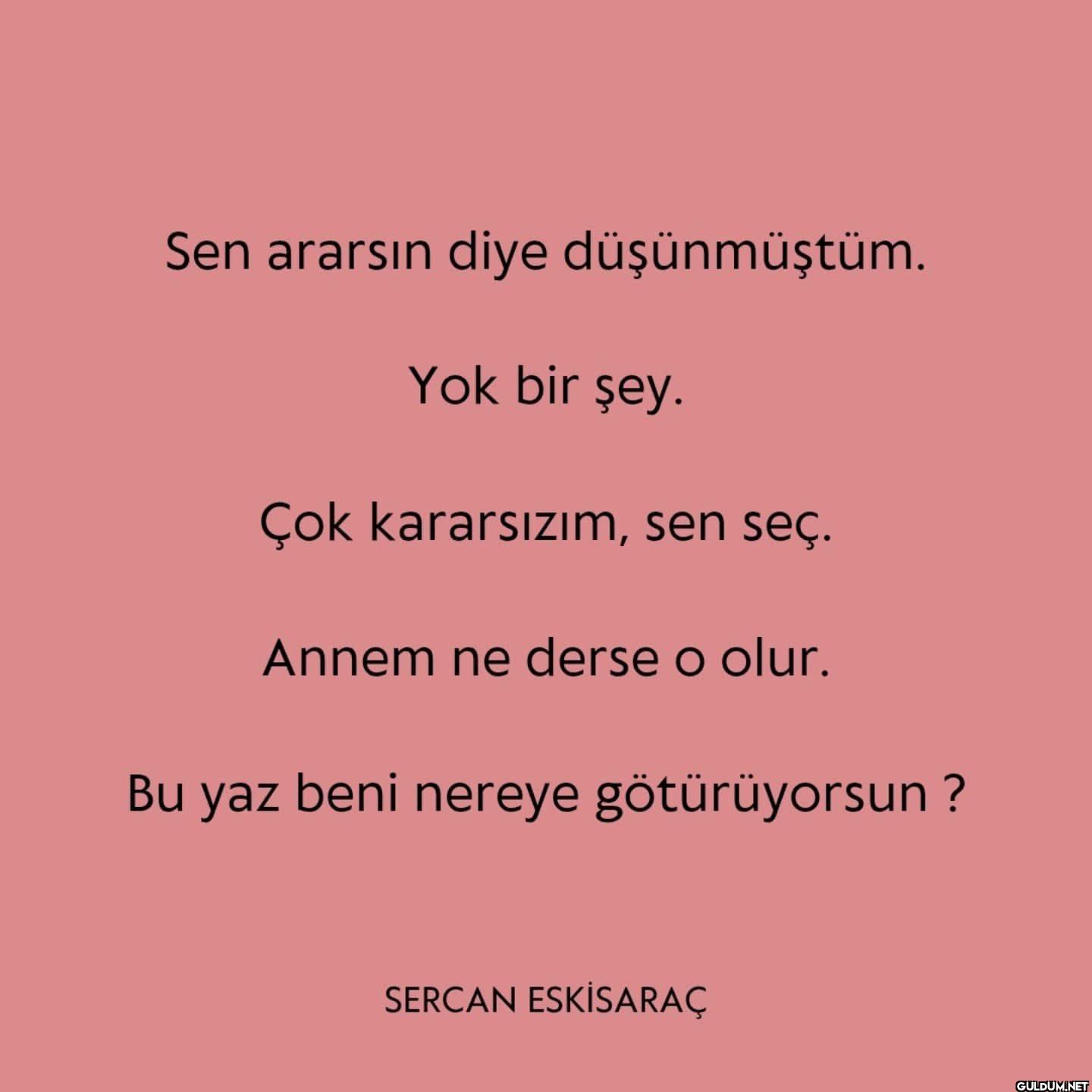 Sen ararsın diye...