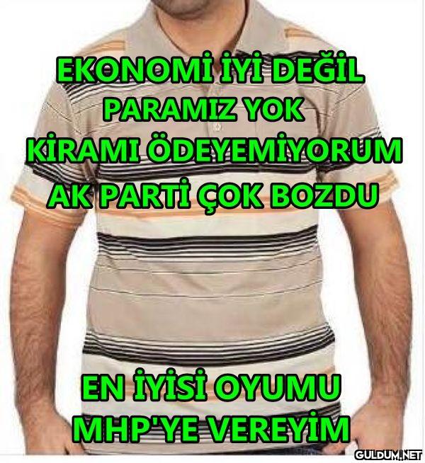 EKONOMİ İYİ DEGİL PARAMIZ...