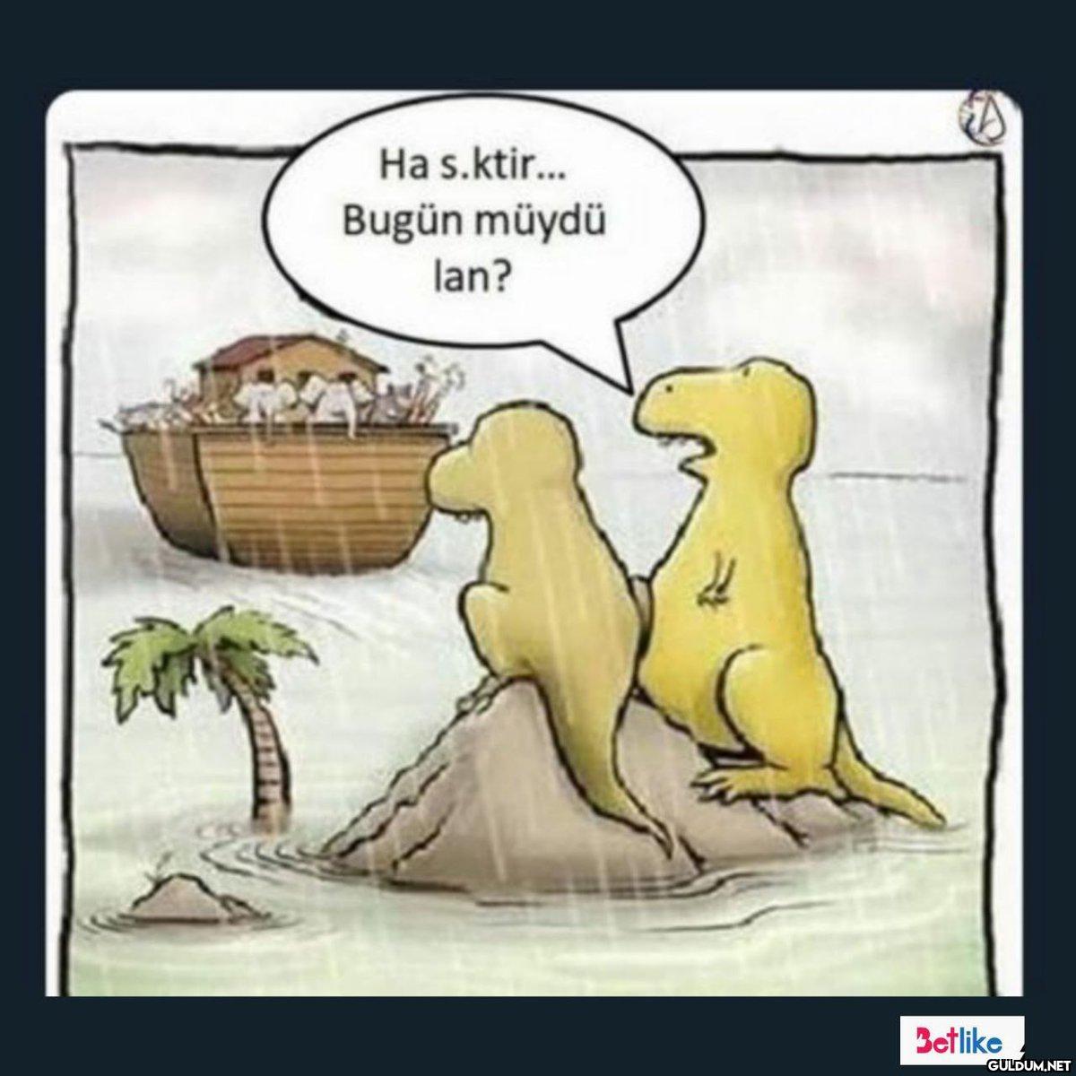 Ha s.ktir... Bugün müydü...
