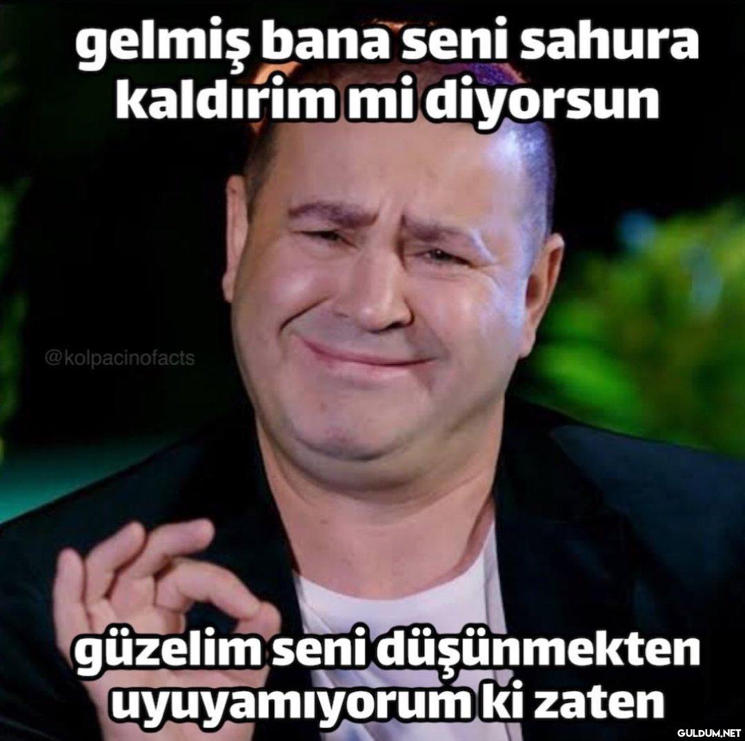 gelmiş bana seni sahura...