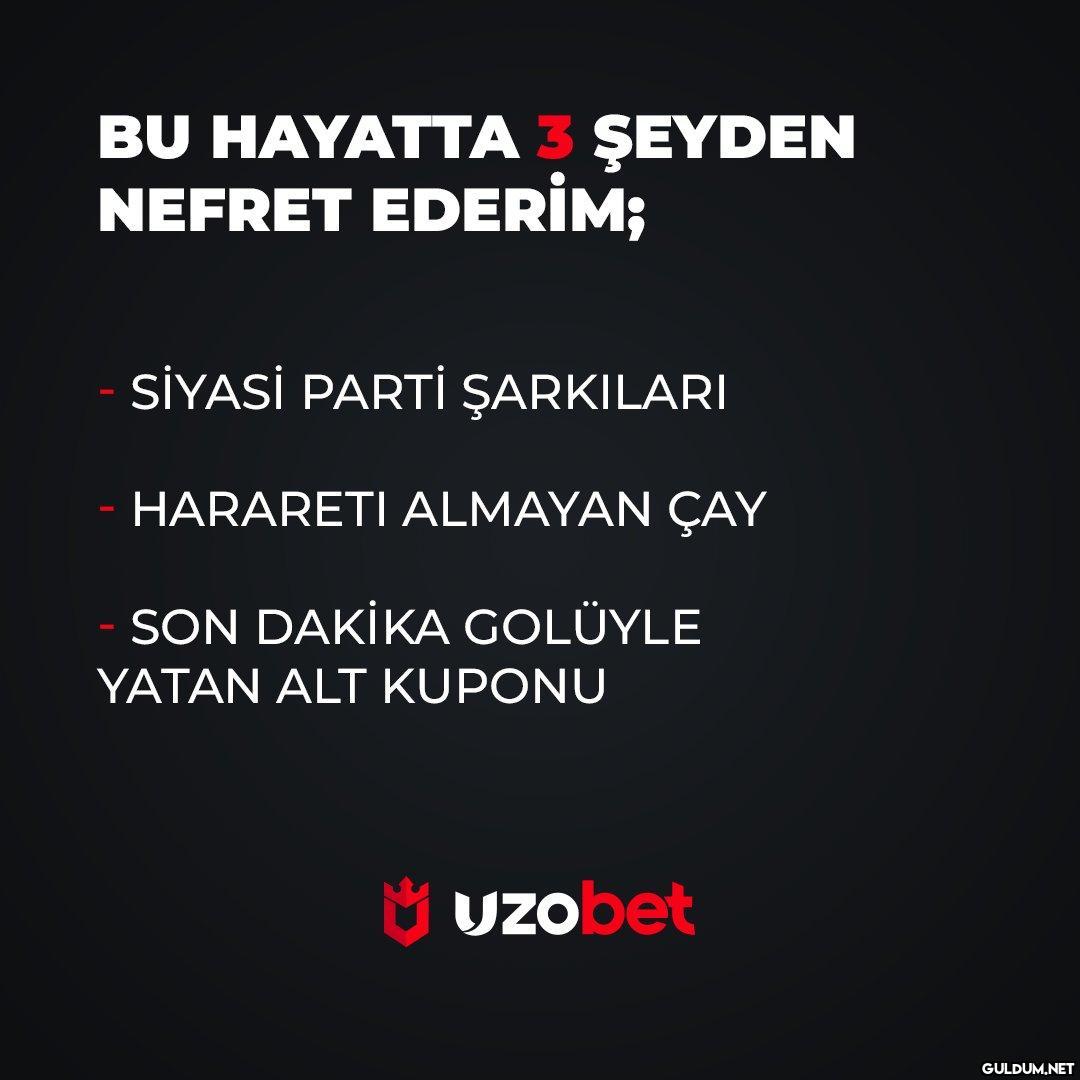 Nefret ettiğin 3 şeyi...