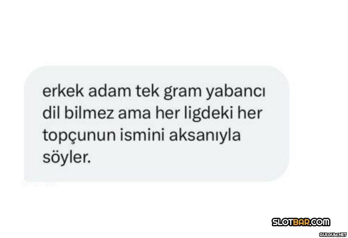 erkek adam tek gram...