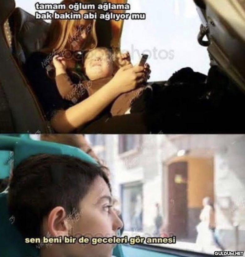 tamam oğlum ağlama bak...