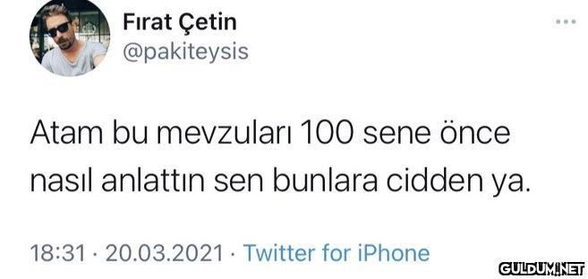 Fırat Çetin @pakiteysis...