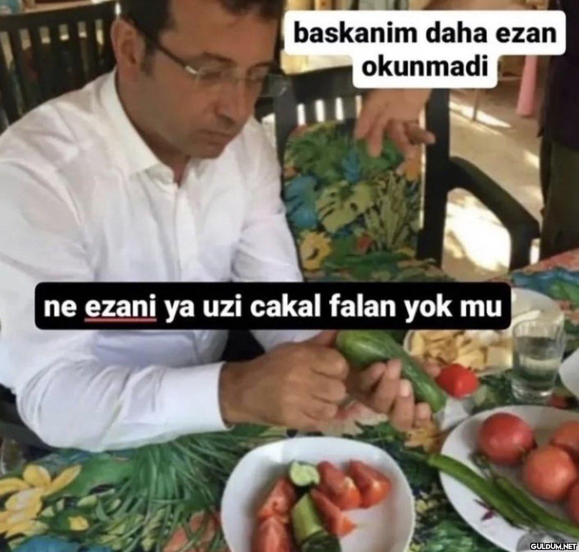 baskanim daha ezan...