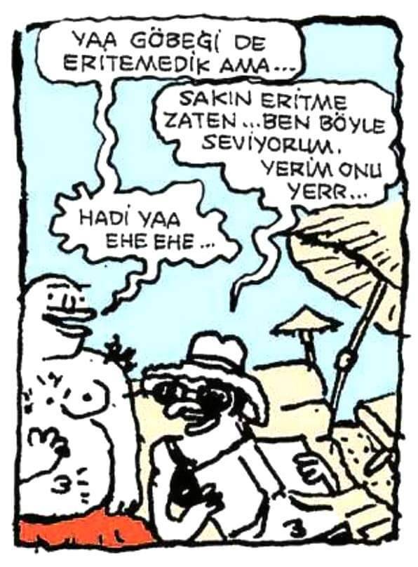 YAA GÖBEĞİ DE ERITEMEDİK...