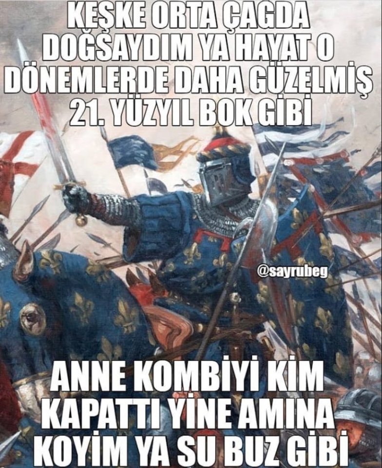 KESKE ORTA ÇAGDA DOGSAYDIM...