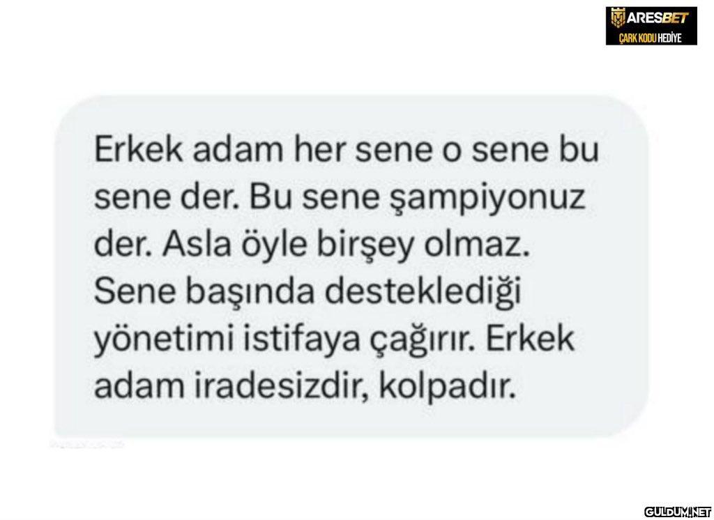 Erkek adam her sene o sene...