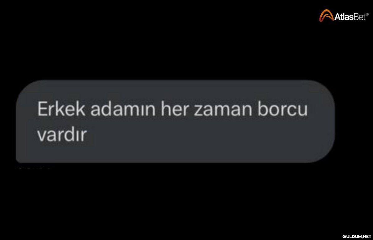 Erkek adamın her zaman...