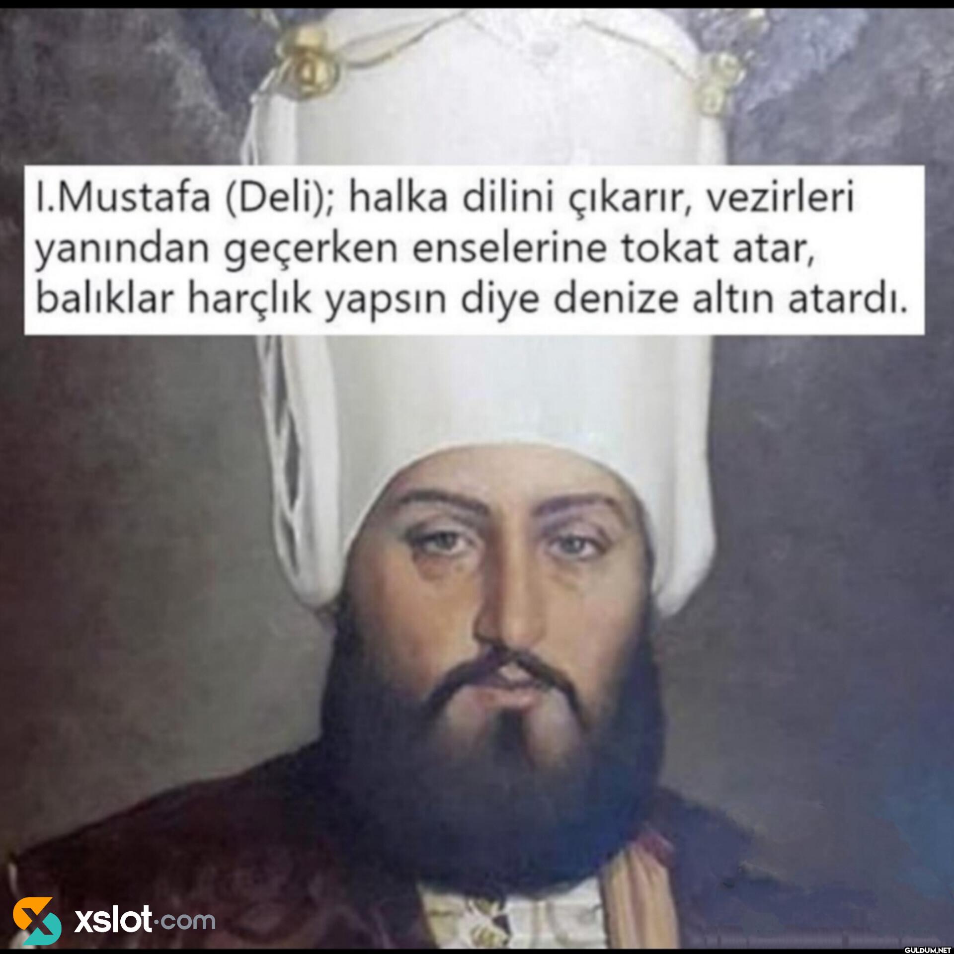 I.Mustafa (Deli); halka...