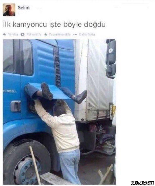 Selim İlk kamyoncu işte...