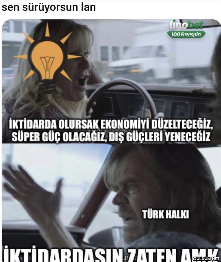 sen sürüyorsun lan ligobet...