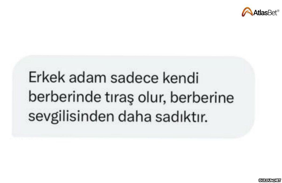 Erkek adam sadece kendi...