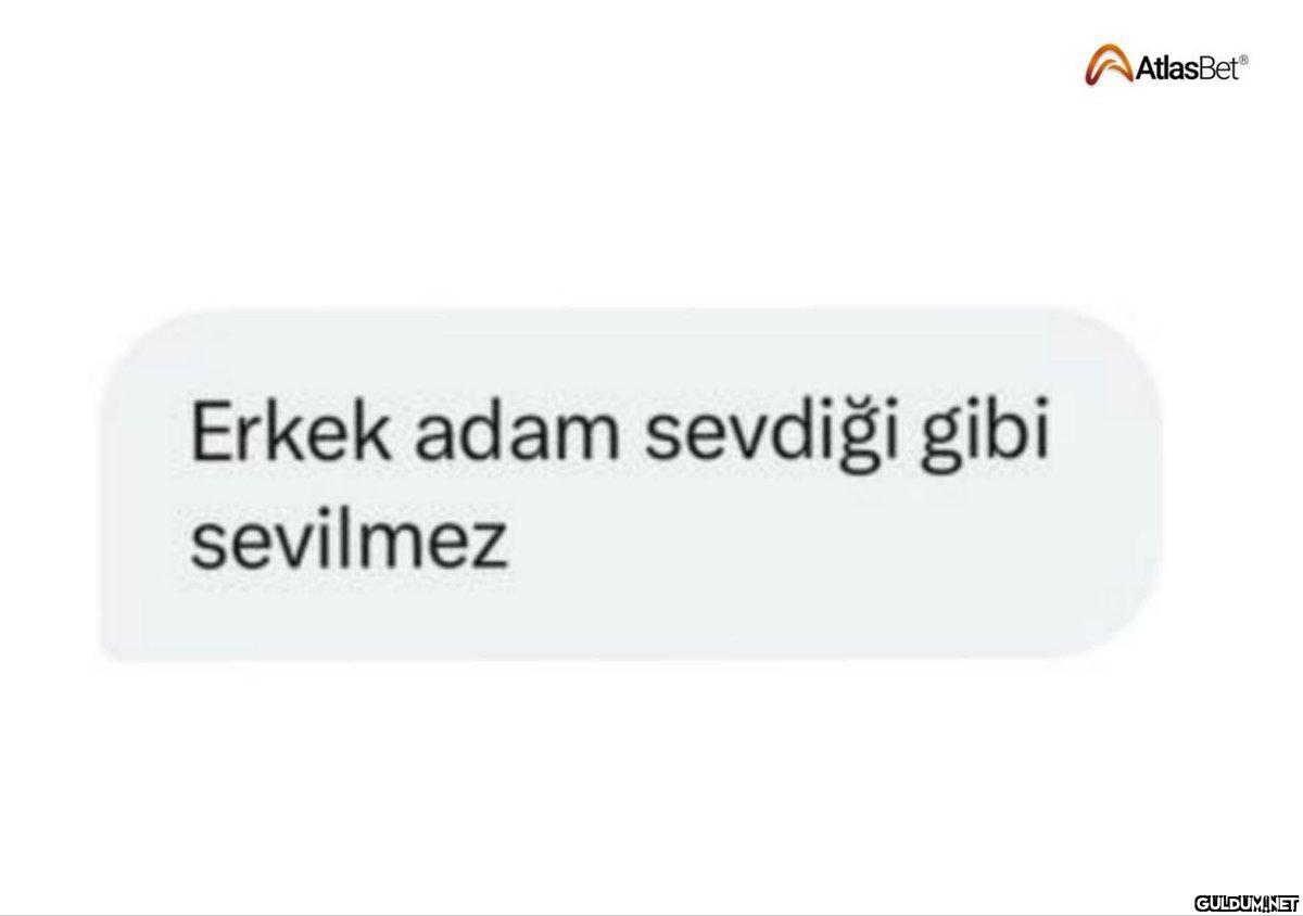 Erkek adam sevdiği gibi...