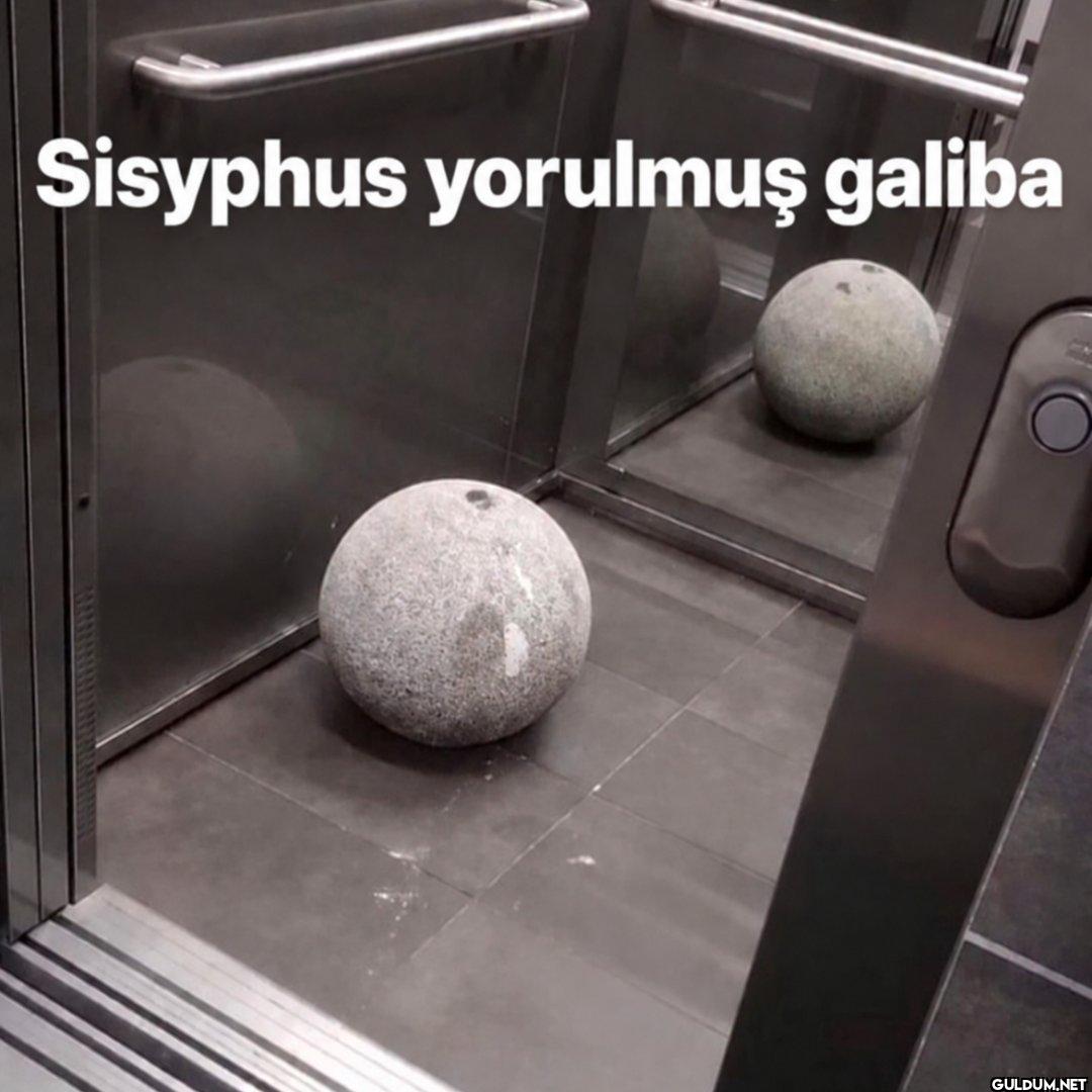 Sisyphus yorulmuş galiba