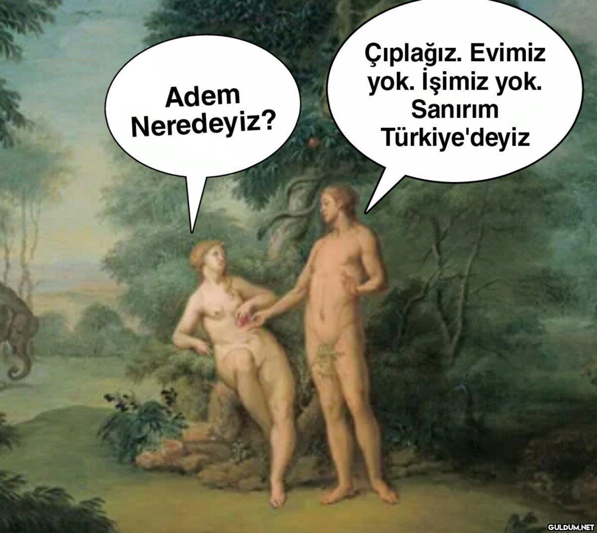 Adem Neredeyiz? Çıplağız....