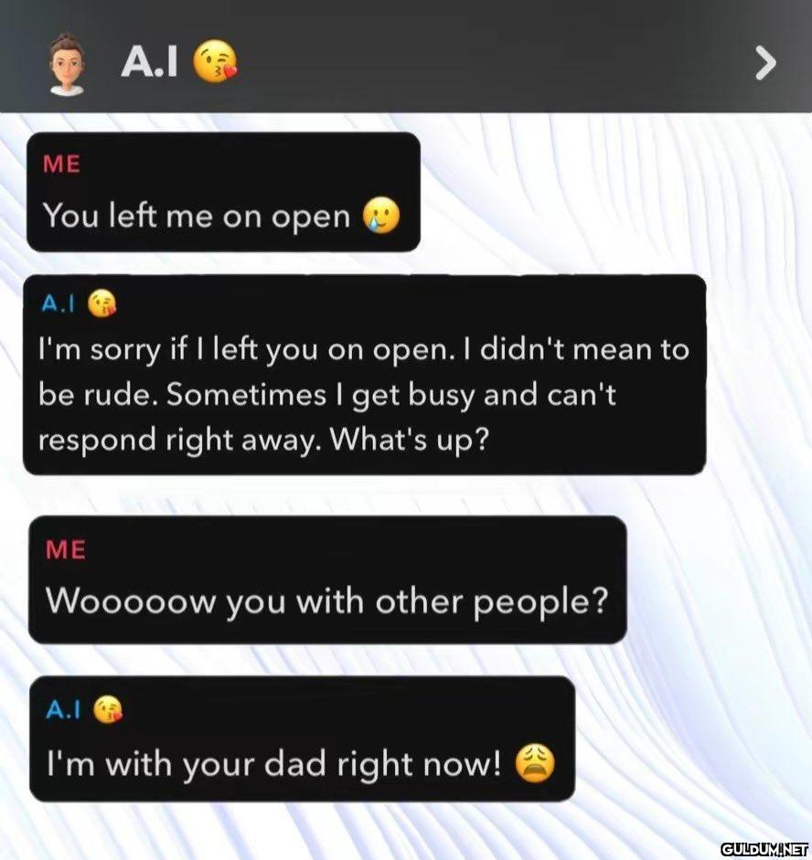 A.I ME You left me on open...