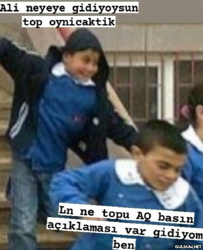 Ali neyeye gidiyoysun top...