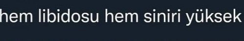 hem libidosu hem siniri...