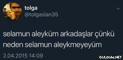 tolga @tolgaslan35 selamun...