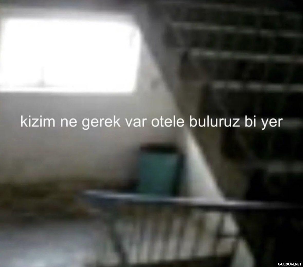 kizim ne gerek var otele...