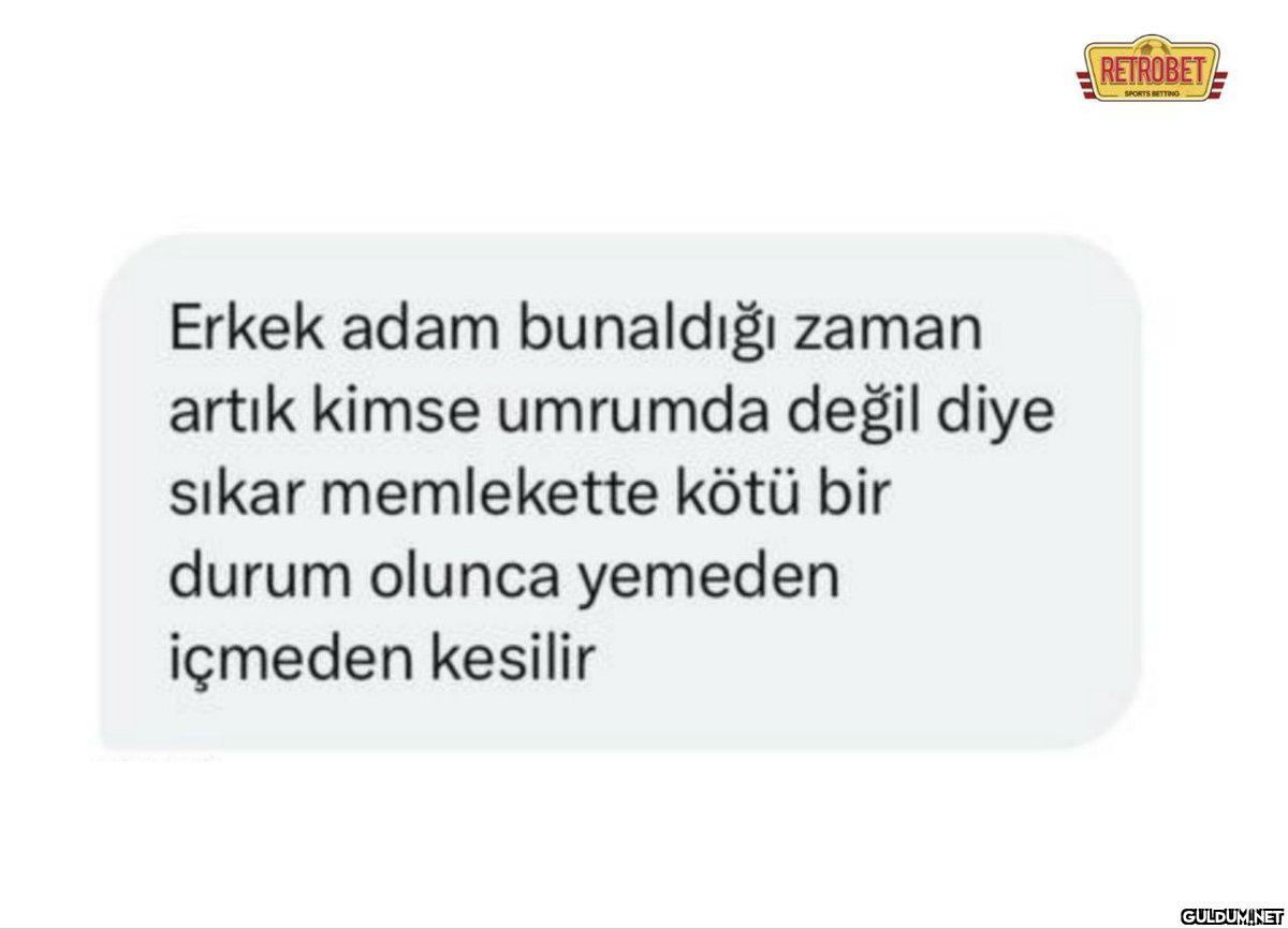 Erkek adam bunaldığı zaman...